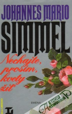 Nechajte, prosím, kvety žiť - Simmel Johannes Mario