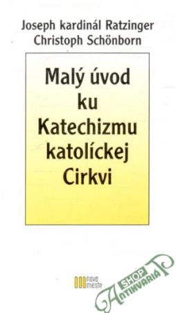 Malý úvod Katechizmu katolíckej Cirkvi - Ratzinger / Schonborn