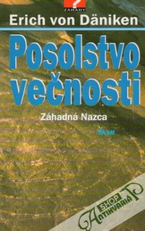 Posolstvo večnosti - Záhadná Nazca - Däniken Erich