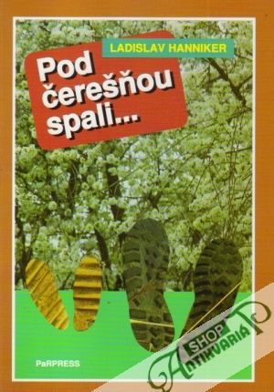 Pod čerešňou spali.... - Hanniker Ladislav