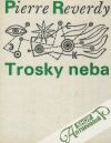 Reverdy Pierre - Trosky neba