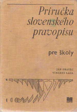 Príručka slovenského pravopisu - Oravec Ján a kolektív