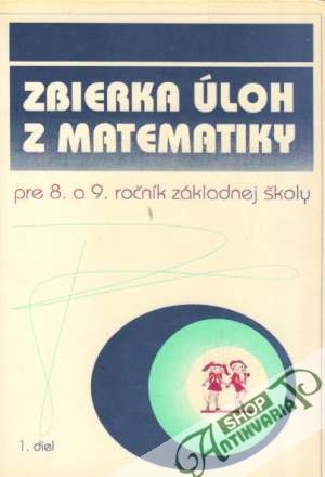 Zbierka úloh z matematiky pre 8. a 9. ročník ZŠ I. - Sivošová Alica