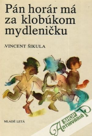 Pán horár má za klobúkom mydleničku - Šikula Vincent