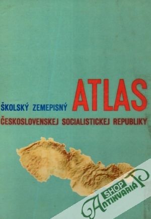 Školský zemepisný atlas Československej socialistickej republiky - Kolektív autorov