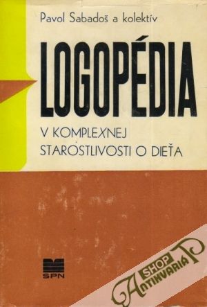 Logopédia v komplexnej starostlivosti o dieťa - Sabadoš Pavol a kolektív