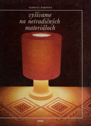 Vyšívame na netradičných materiáloch - Barišová Margita
