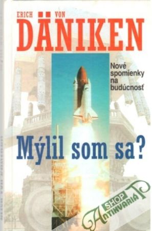 Mýlil som sa? - Nové spomienky na budúcnosť - Däniken Erich