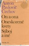 Čechov Anton Pavlovič - On a ona, Oneskorené kvety, Súboj a iné...