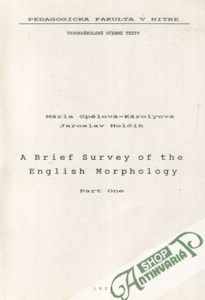 A Brief Survey of the English Morpholohy /I.- II./ - Opělová-Károlyová / Holčík