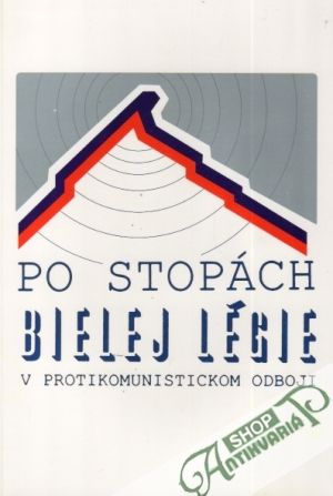 Obal knihy Po stopách Bielej légie v protikomunistickom odboji