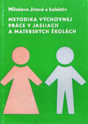 Metodika výchovnej práce v jasliach a materských školách - Jírová Miloslava a kolektív