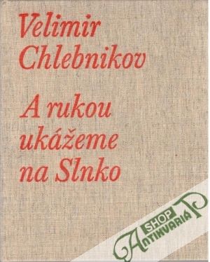 A rukou ukážeme na Slnko - Chlebnikov Velimir