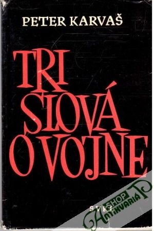Tri slová o vojne - Karvaš Peter
