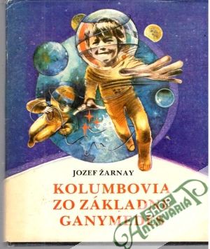 Kolumbovia zo základne Ganymedes - Žarnay Jozef