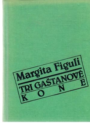 Tri gaštanové kone - Figuli Margita