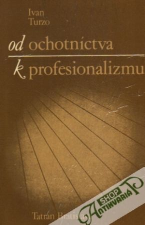 Od ochotníctva k profesionalizmu - Turzo Ivan
