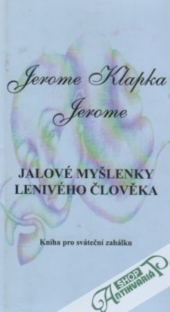 Jalové myšlenky lenivého člověka - Jerome Klapka Jerome