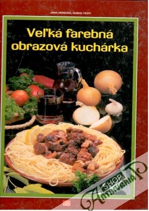 Veľká farebná obrazová kuchárka - Horecká Jana, Tichý Dušan