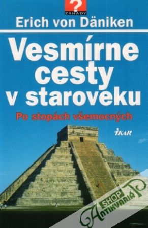 Vesmírne cesty v staroveku - Po stopách všemocných - Däniken Erich