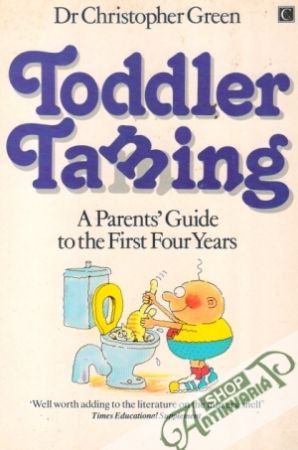 Toddler Taming: A Parents´ Guide to the First Four Years - Green Christopher