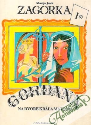 Gordana na dvore kráľa Matyáša I./I.-VIII./ - Zagorka Marija Jurič