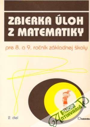 Zbierka úloh z matematiky pre 8. a 9. ročník ZŠ  II. - Sivošová Alica