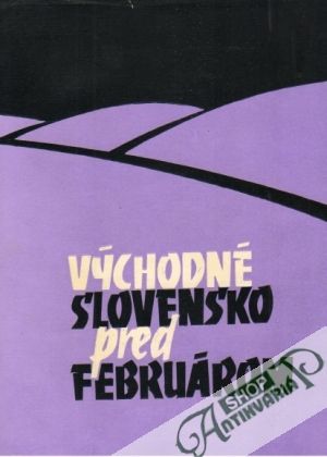 Východné Slovensko pred februárom - Firdová Mária a kolektív autorov