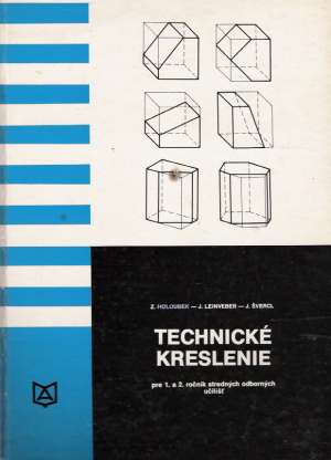 Technické kreslenie pre 1. a 2.ročník SOU - Holoubek Zdeněk a kolektív