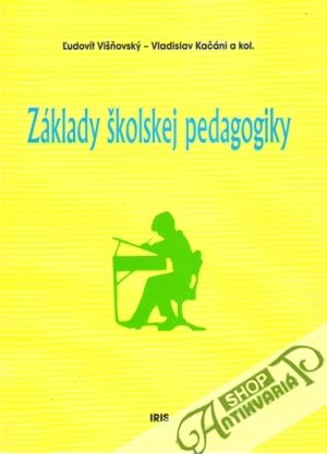 Základy školskej pedagogiky - Višňovský Ľudovít, Kačáni Vladislav a kol.