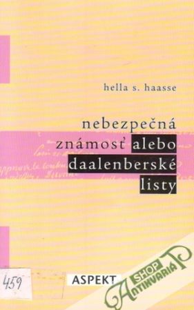 Nebezpečná známosť alebo daalenberské listy - Haasse Hella S.