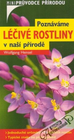 Poznáváme léčivé rostliny v naší přirodě - Hensel Wolfgang