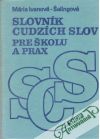 Ivanová-Šalingová Mária - Slovník cudzích slov pre školu a prax