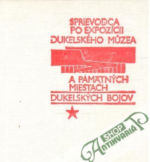 Obal knihy Sprievodca po expozícii dukelského múzea a pamätných miestach dukelských bojov