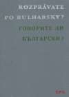 kolektív autorov - Rozprávate po bulharsky?