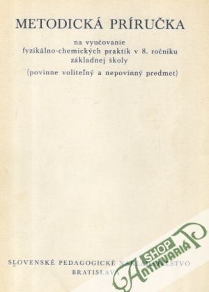 Obal knihy Metodická príručka na vyučovanie fyzikálno-chemických praktík v 8.ročníku ZŠ