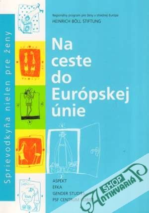 Obal knihy Na ceste do Európskej únie. Sprievodkyňa nielen pre ženy