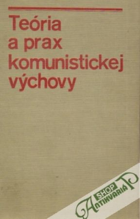 Obal knihy Teória a prax komunistickej výchovy