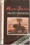 Jirásek Alois - Proti všetkým - List z českej epopeje