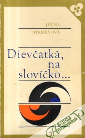Dievčatká, na slovíčko... - Strmeňová Jiřina