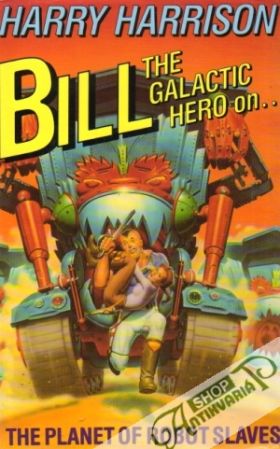Obal knihy Bill, the Galactic Hero on the Planet of Robot Slaves
