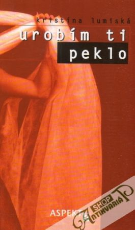 Urobím ti peklo - Lumiská Kristína
