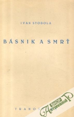 Básnik a smrť - Stodola Ivan