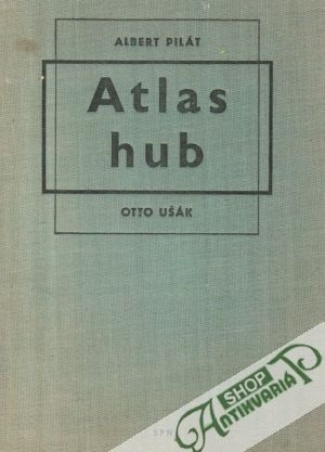 Atlas hub - Pilát Albert, Ušák Otto