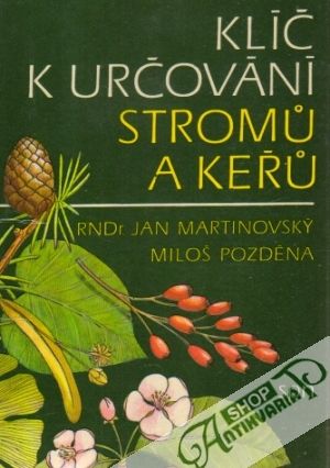 Klíč k určování stromu a keřu - Martinovský J., Pozděna M.