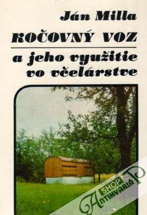 Kočovný voz a jeho využitie vo včelárstve - Milla Ján