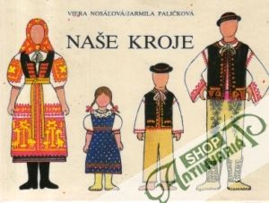 Naše kroje - Nosáľová V., Paličková J.