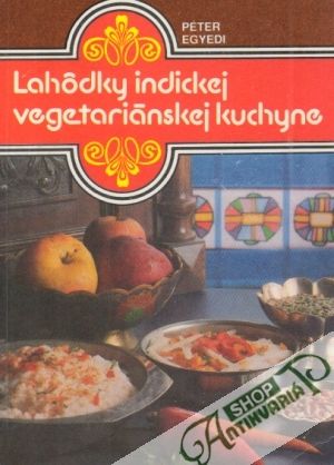 Lahôdky indickej vegetariánskej kuchyne - Egyedi Péter