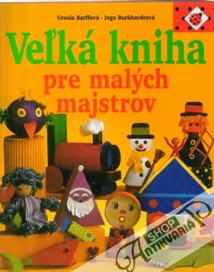 Veľká kniha pre malých majstrov - Barffová Ursula a kolektív