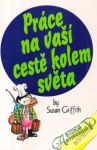 Griffith Susan - Práce na vaší cestě kolem světa